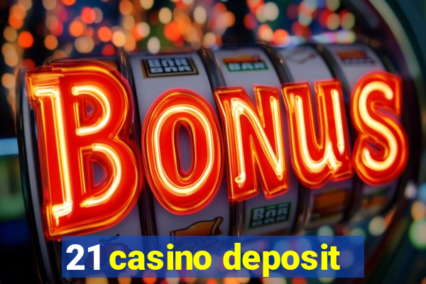 21 casino deposit