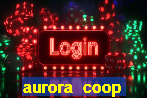 aurora coop trabalhe conosco