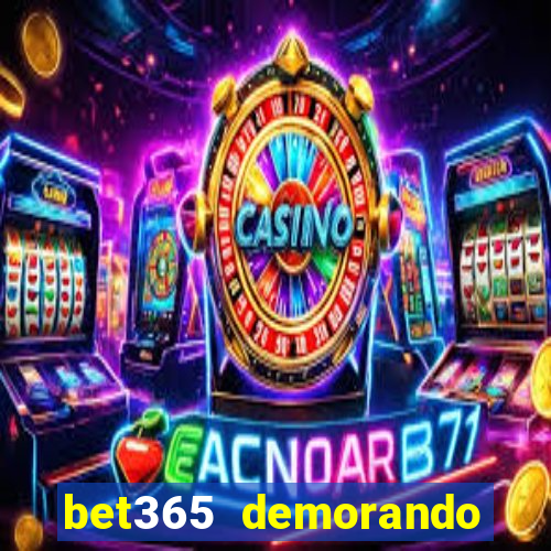 bet365 demorando para pagar