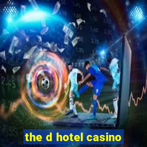 the d hotel casino