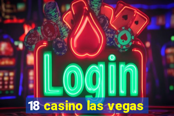 18 casino las vegas