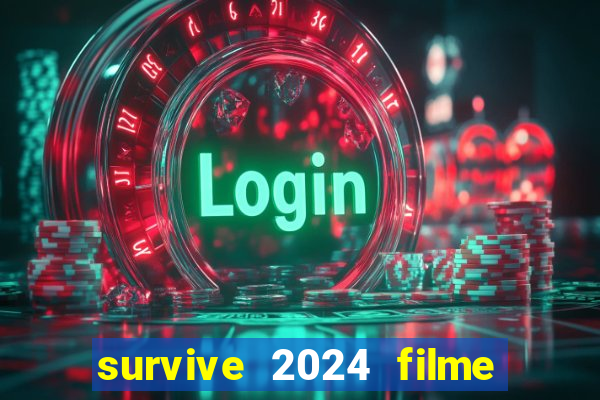 survive 2024 filme completo dublado