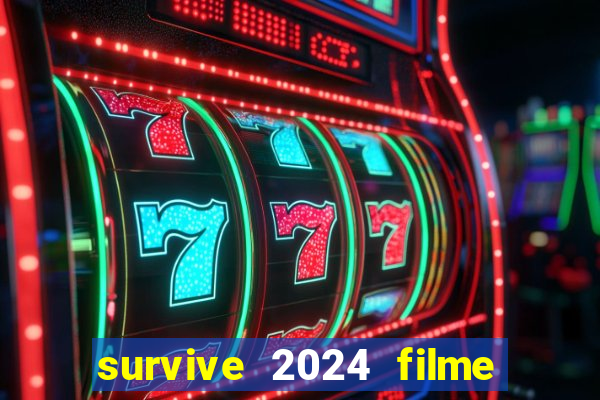 survive 2024 filme completo dublado