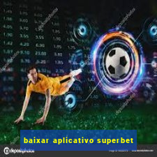 baixar aplicativo superbet