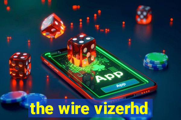 the wire vizerhd