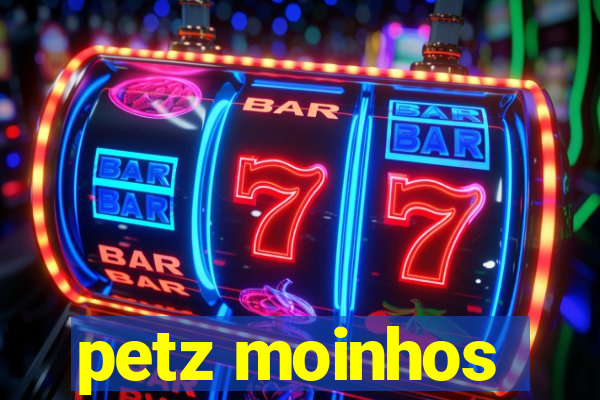 petz moinhos