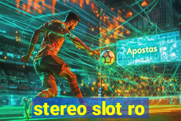 stereo slot ro