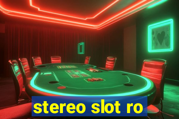 stereo slot ro