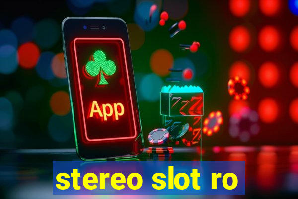 stereo slot ro