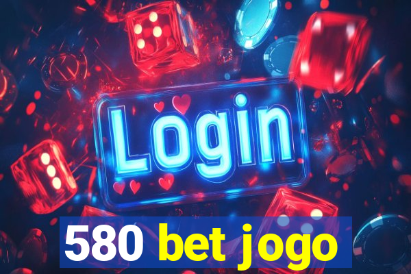 580 bet jogo