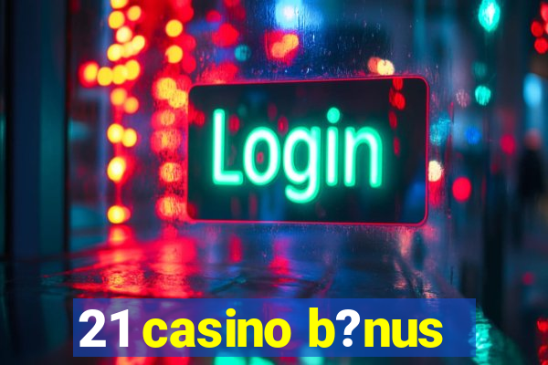 21 casino b?nus