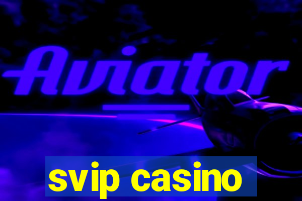 svip casino