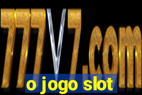 o jogo slot