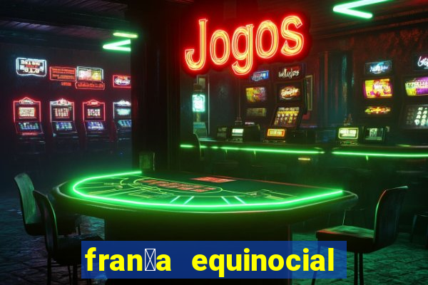 fran莽a equinocial o que