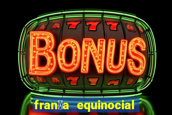 fran莽a equinocial o que