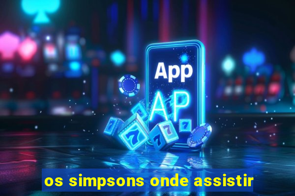 os simpsons onde assistir