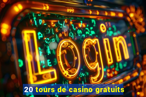 20 tours de casino gratuits