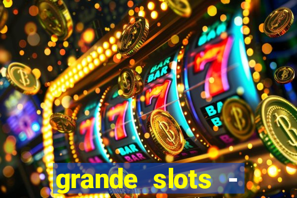 grande slots - jackpot louco