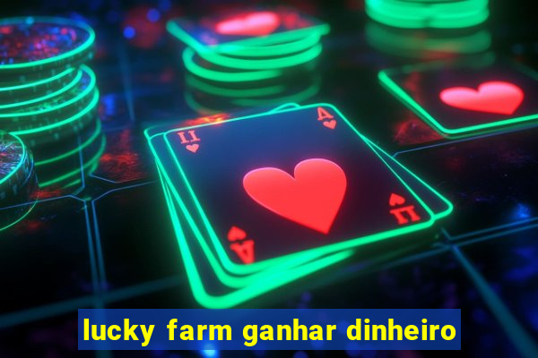 lucky farm ganhar dinheiro