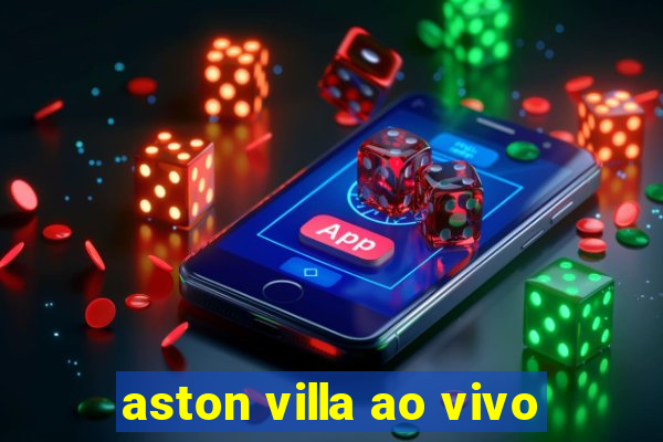 aston villa ao vivo