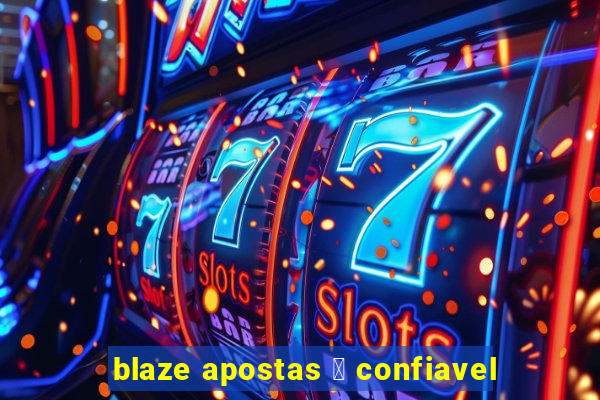 blaze apostas 茅 confiavel