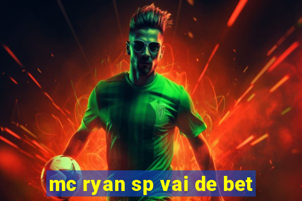 mc ryan sp vai de bet