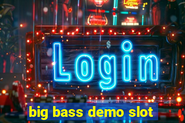 big bass demo slot