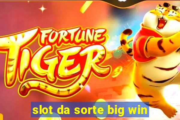 slot da sorte big win