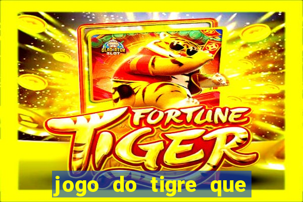 jogo do tigre que da 30 reais no cadastro