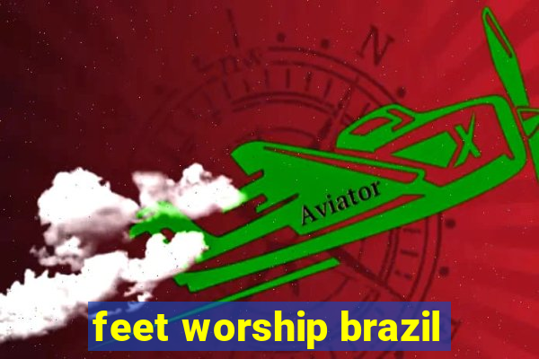 feet worship brazil