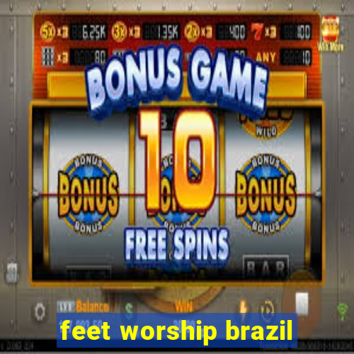 feet worship brazil