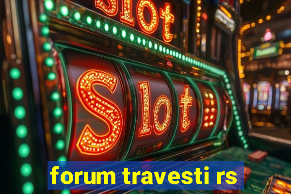 forum travesti rs