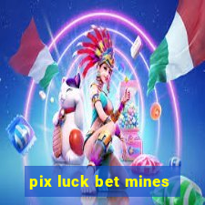 pix luck bet mines