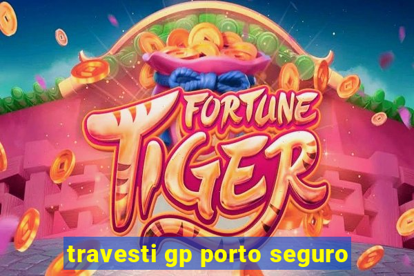 travesti gp porto seguro