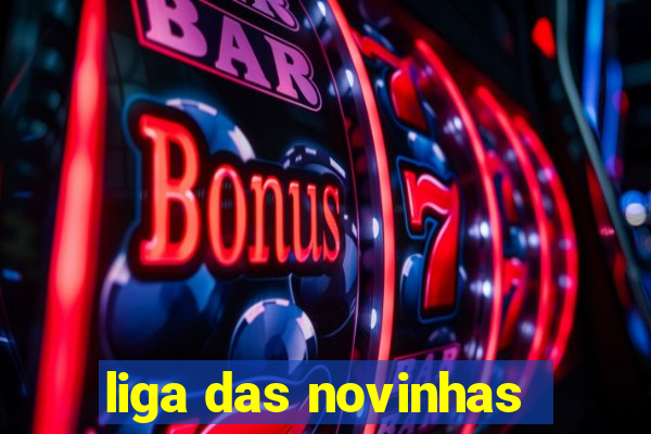 liga das novinhas