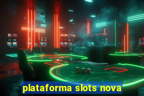 plataforma slots nova