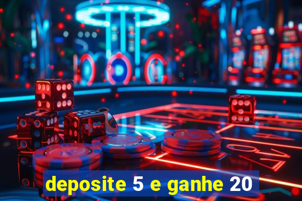 deposite 5 e ganhe 20