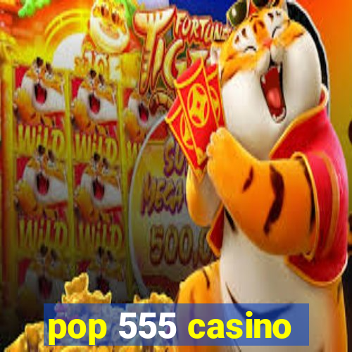 pop 555 casino