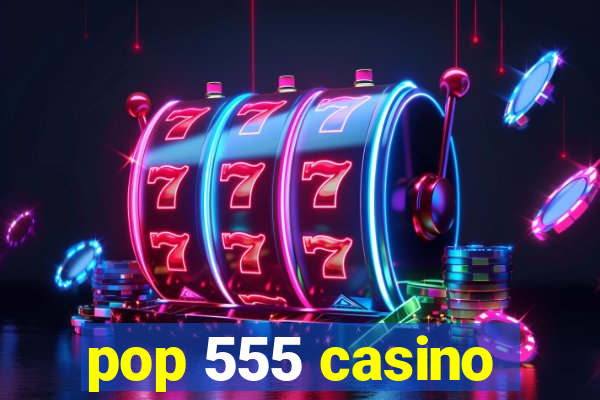 pop 555 casino