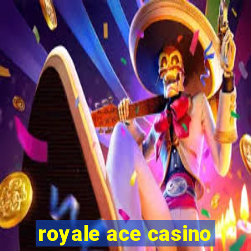 royale ace casino