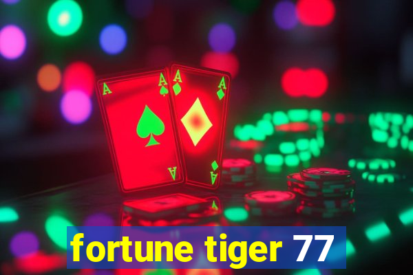 fortune tiger 77