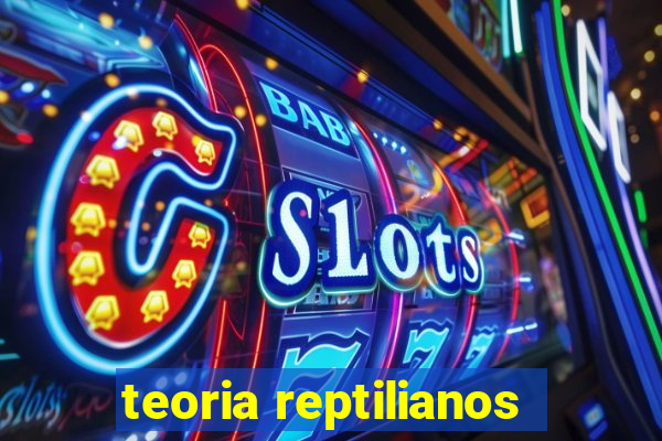 teoria reptilianos