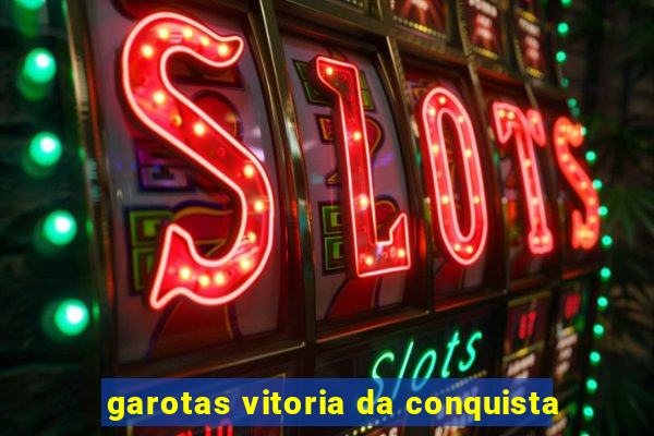 garotas vitoria da conquista