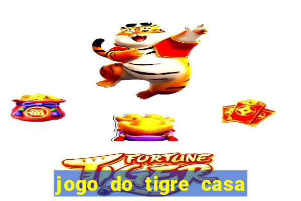 jogo do tigre casa de aposta