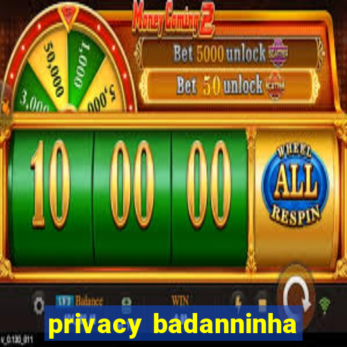 privacy badanninha