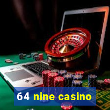 64 nine casino