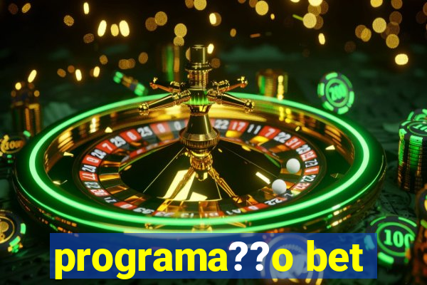 programa??o bet