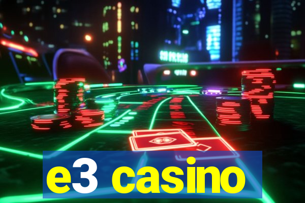 e3 casino