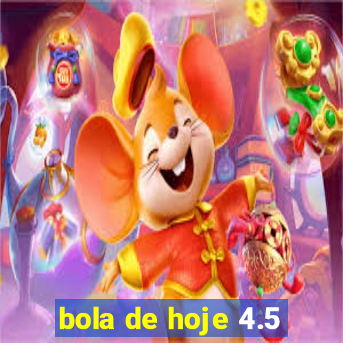 bola de hoje 4.5