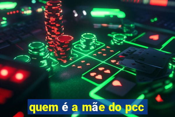 quem é a mãe do pcc